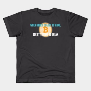 When Money is Easy to Make, Society Begins to Break Kids T-Shirt